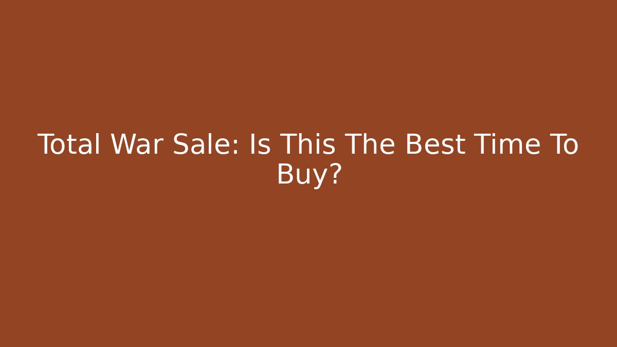 Total War Sale: Is This The Best Time To Buy?
