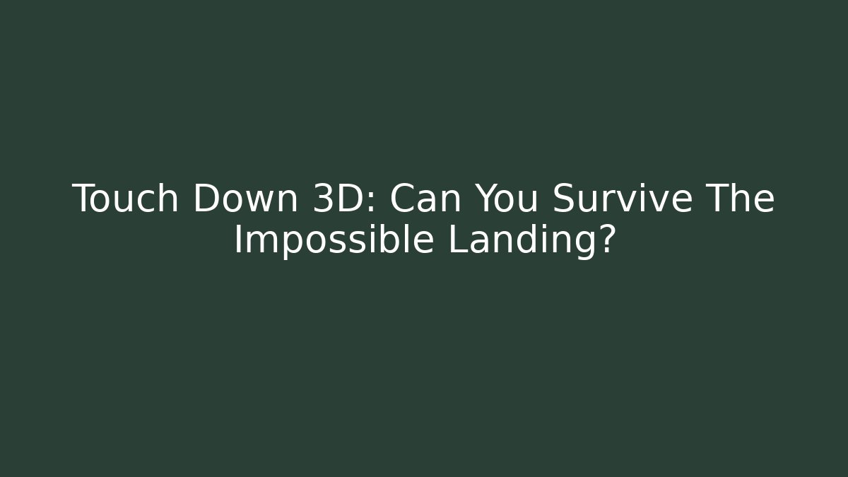 Touch Down 3D: Can You Survive The Impossible Landing? - Create More Assets