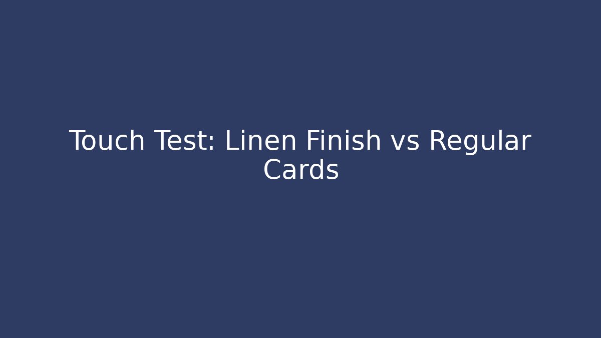 Touch Test: Linen Finish vs Regular Cards