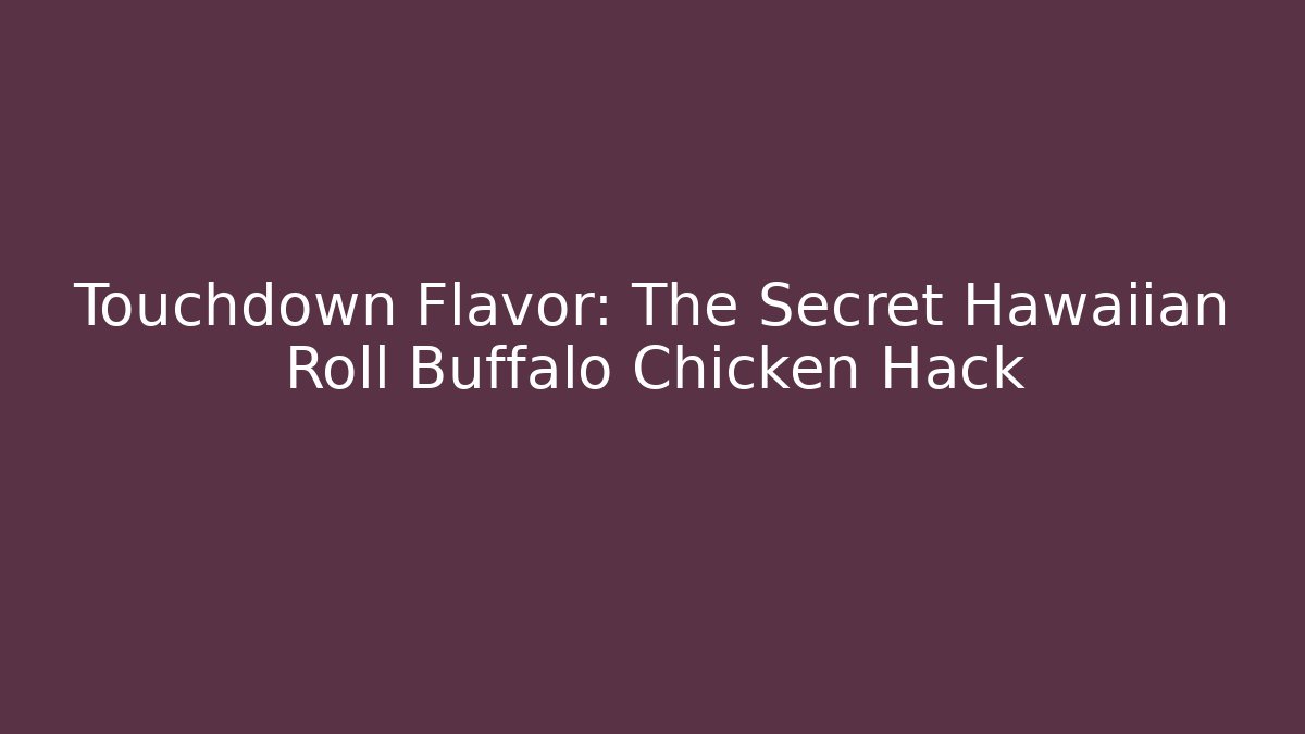 Touchdown Flavor: The Secret Hawaiian Roll Buffalo Chicken Hack