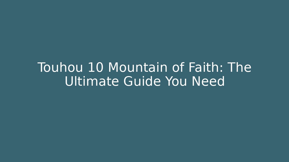 Touhou 10 Mountain of Faith: The Ultimate Guide You Need
