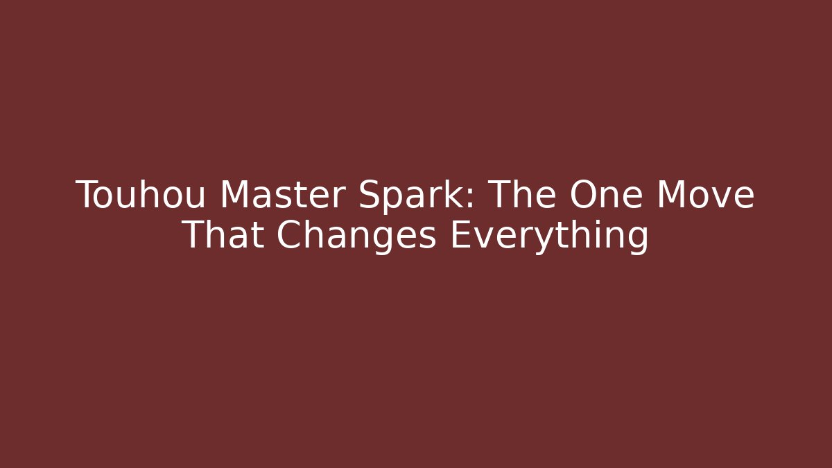 Touhou Master Spark: The One Move That Changes Everything - Create More Assets