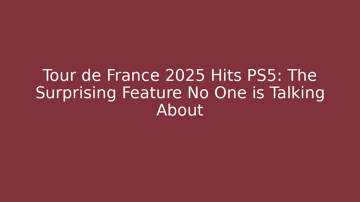 Tour de France 2025 Hits PS5: The Surprising Feature No One is Talking About