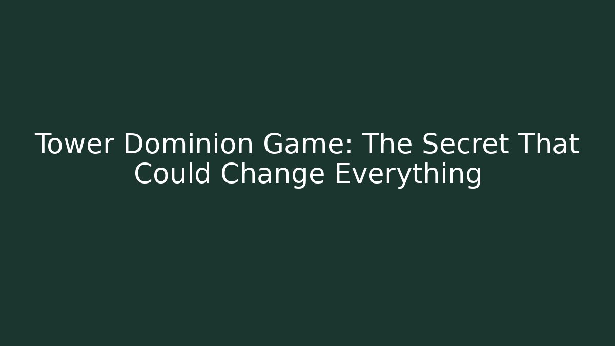 Tower Dominion Game: The Secret That Could Change Everything