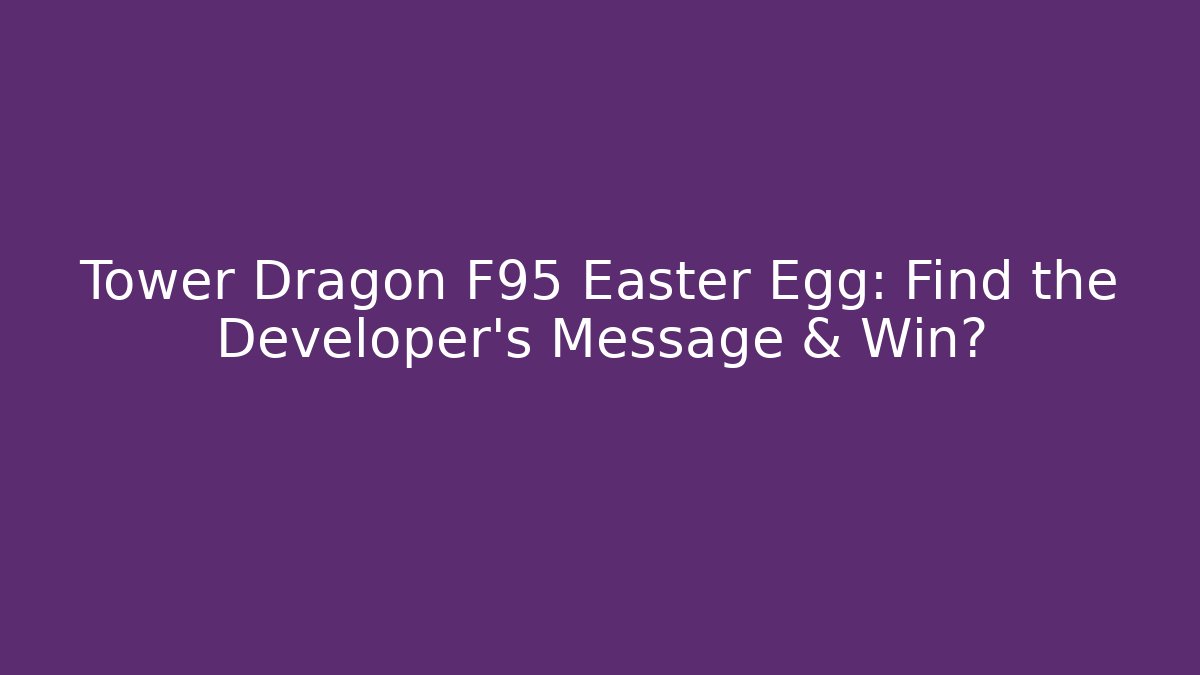 Tower Dragon F95 Easter Egg: Find the Developer’s Message & Win? - Create More Assets