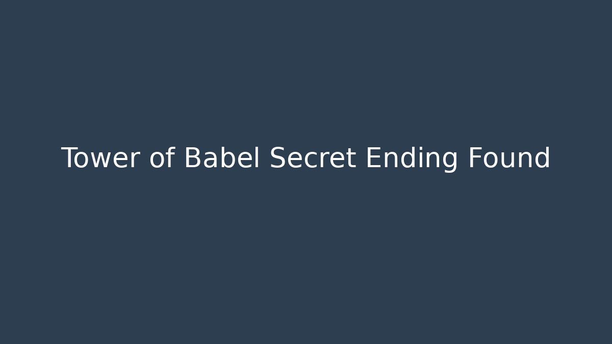 Tower of Babel Secret Ending Found