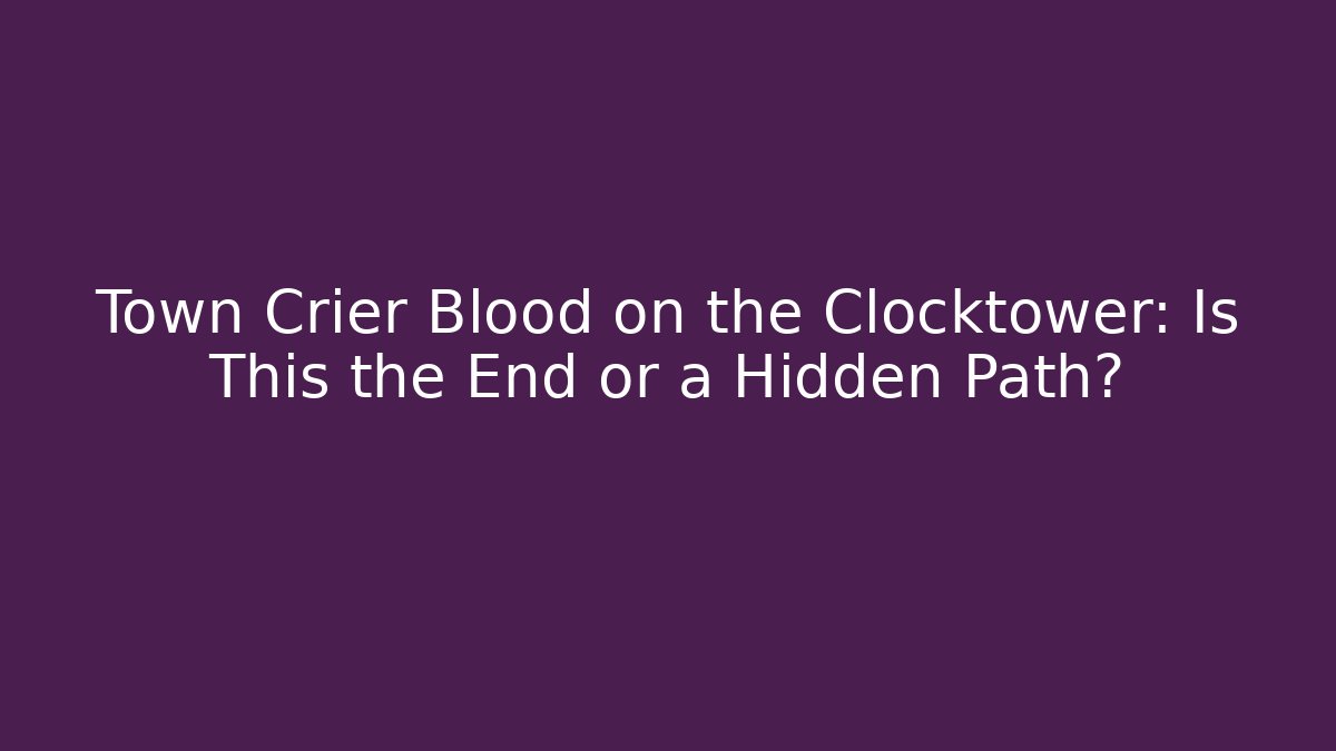 Town Crier Blood on the Clocktower: Is This the End or a Hidden Path?