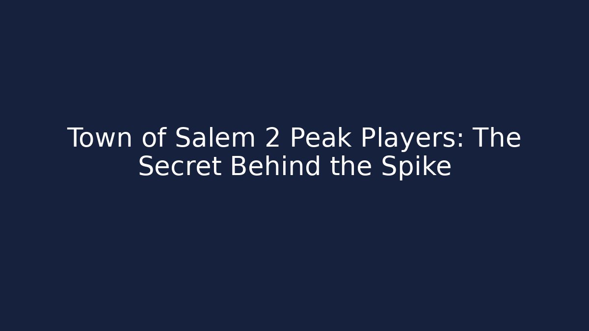 Town of Salem 2 Peak Players: The Secret Behind the Spike