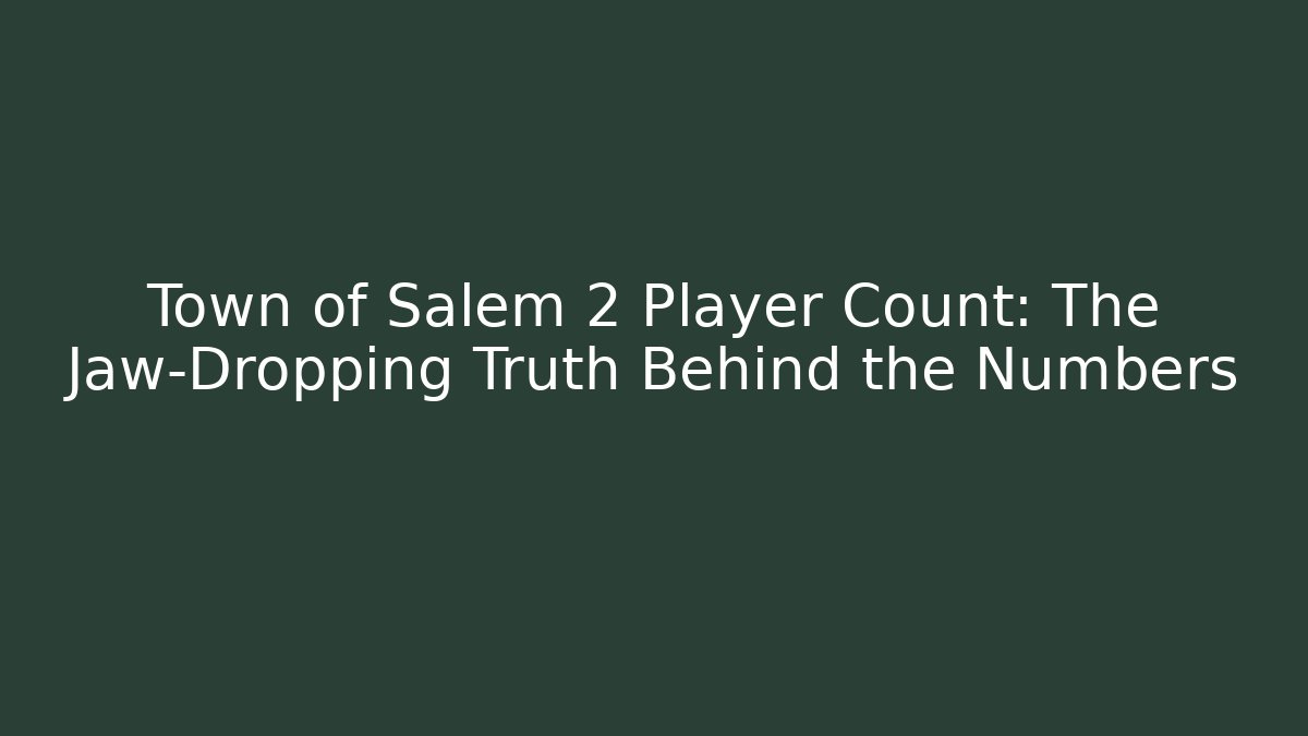 Town of Salem 2 Player Count: The Jaw-Dropping Truth Behind the Numbers