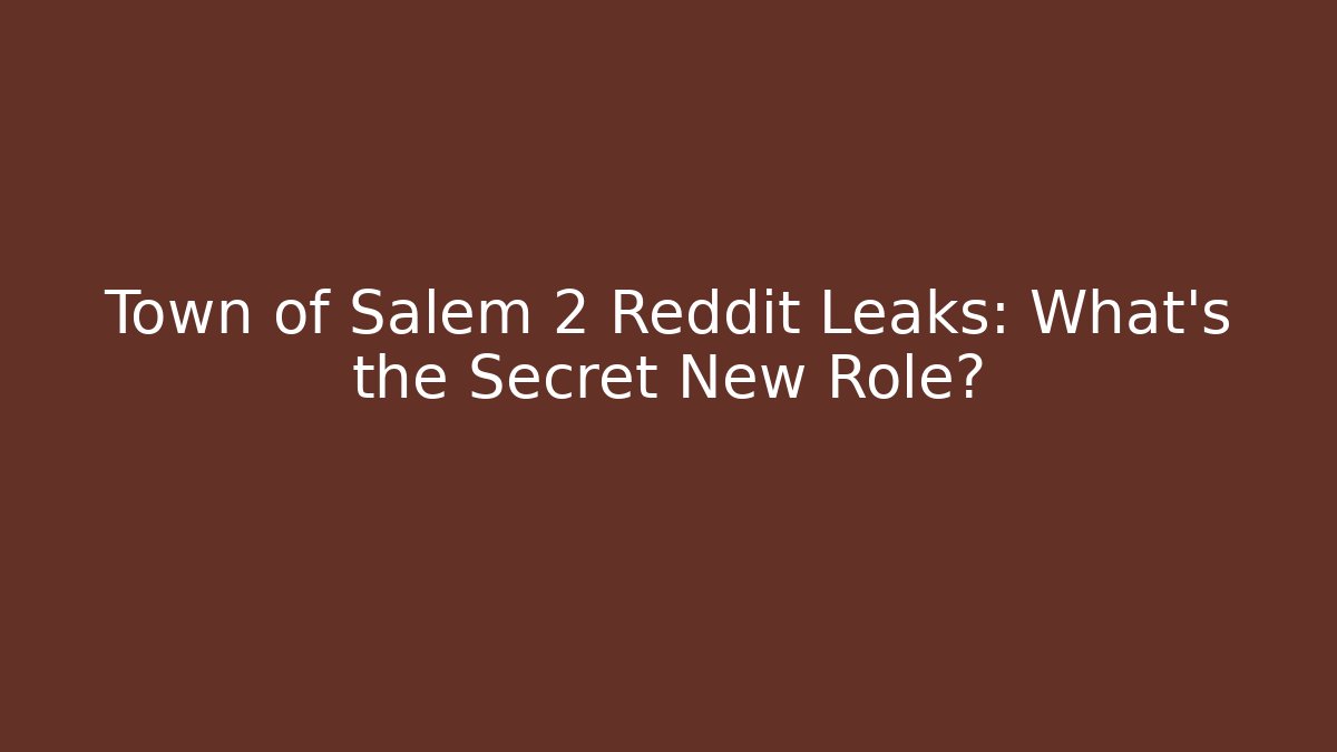 Town of Salem 2 Reddit Leaks: What’s the Secret New Role?
