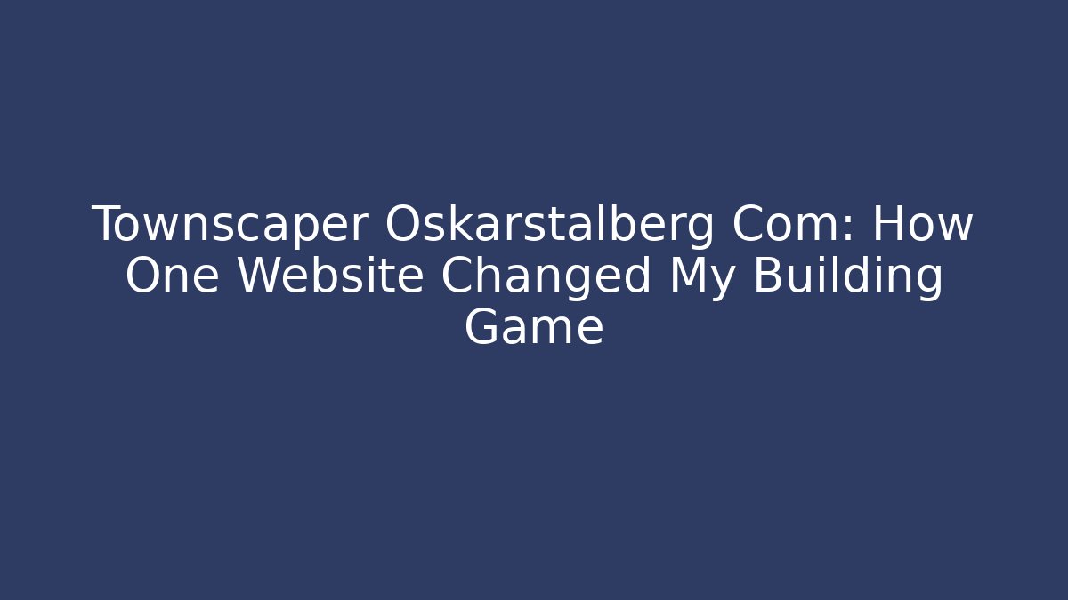 Townscaper Oskarstalberg Com: How One Website Changed My Building Game