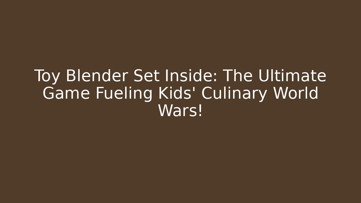 Toy Blender Set Inside: The Ultimate Game Fueling Kids' Culinary World Wars!