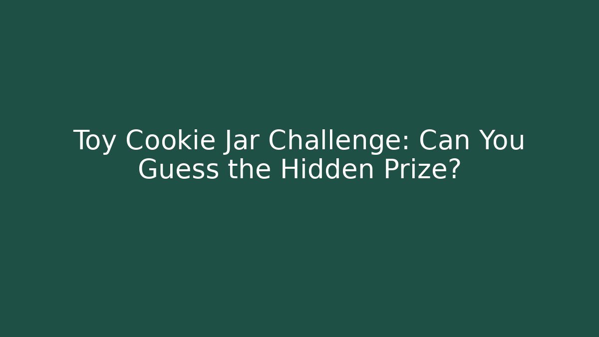 Toy Cookie Jar Challenge: Can You Guess the Hidden Prize?