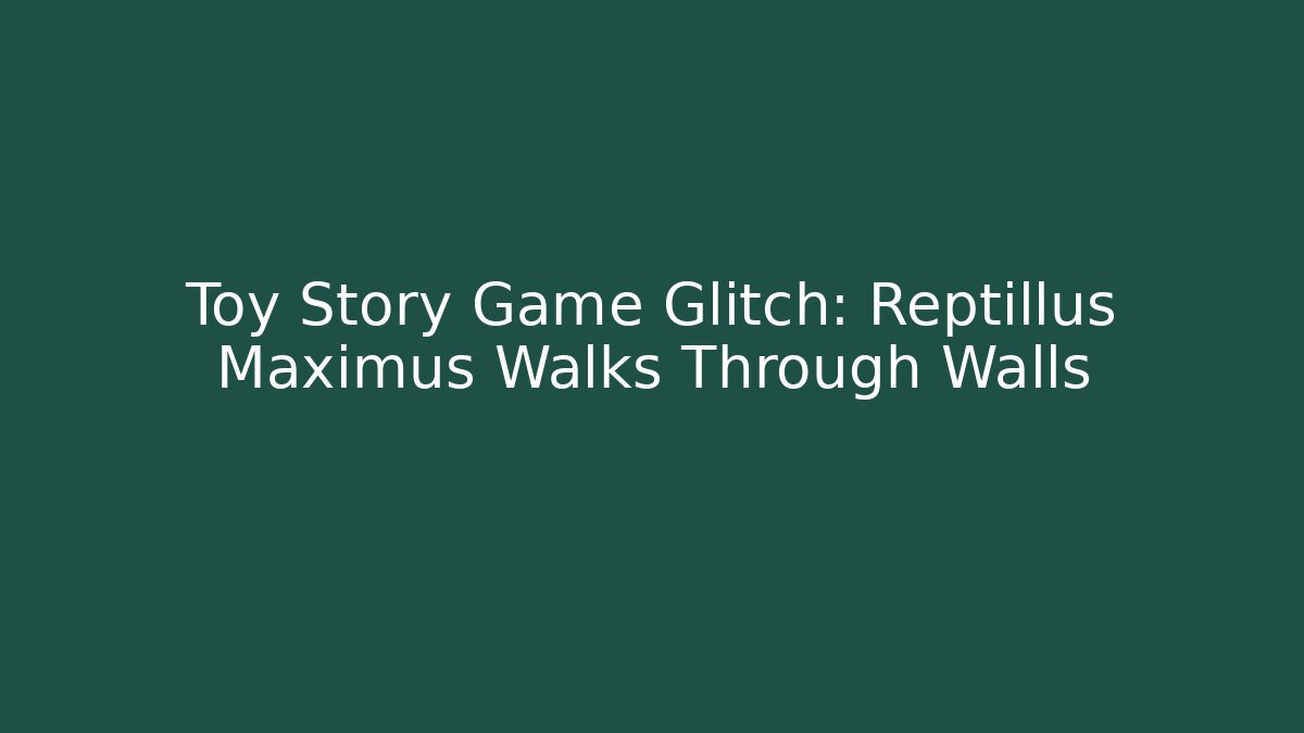 Toy Story Game Glitch: Reptillus Maximus Walks Through Walls