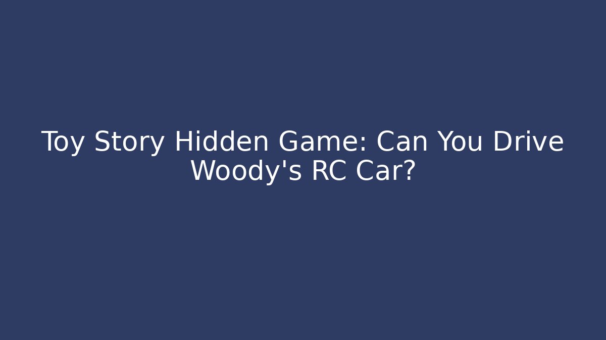 Toy Story Hidden Game: Can You Drive Woody's RC Car?