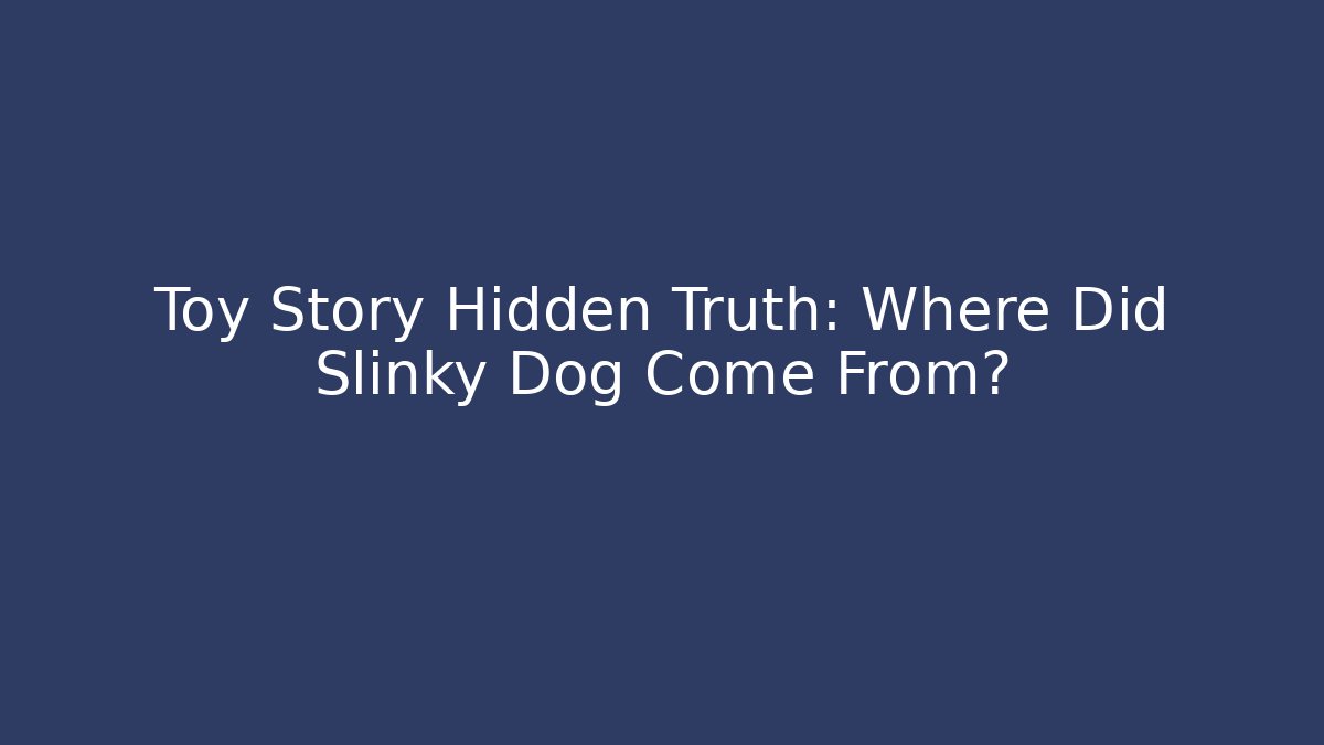 Toy Story Hidden Truth: Where Did Slinky Dog Come From?