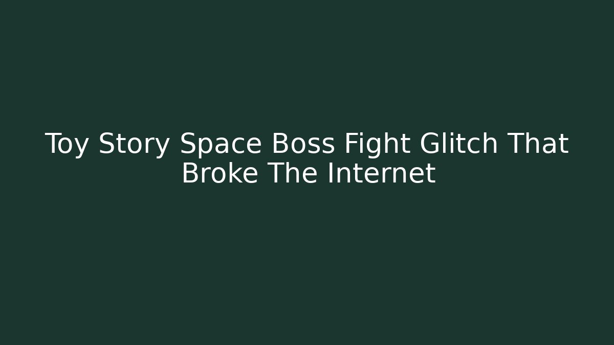 Toy Story Space Boss Fight Glitch That Broke The Internet