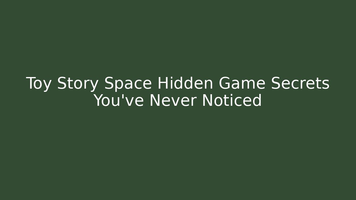 Toy Story Space Hidden Game Secrets You’ve Never Noticed