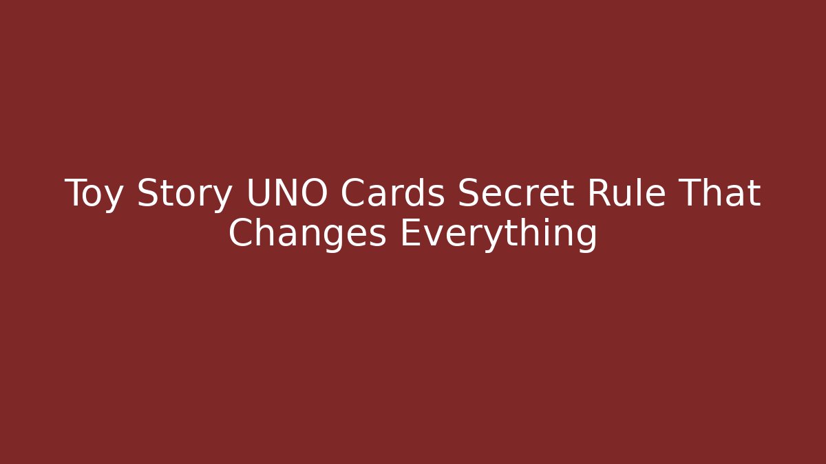 Toy Story UNO Cards Secret Rule That Changes Everything