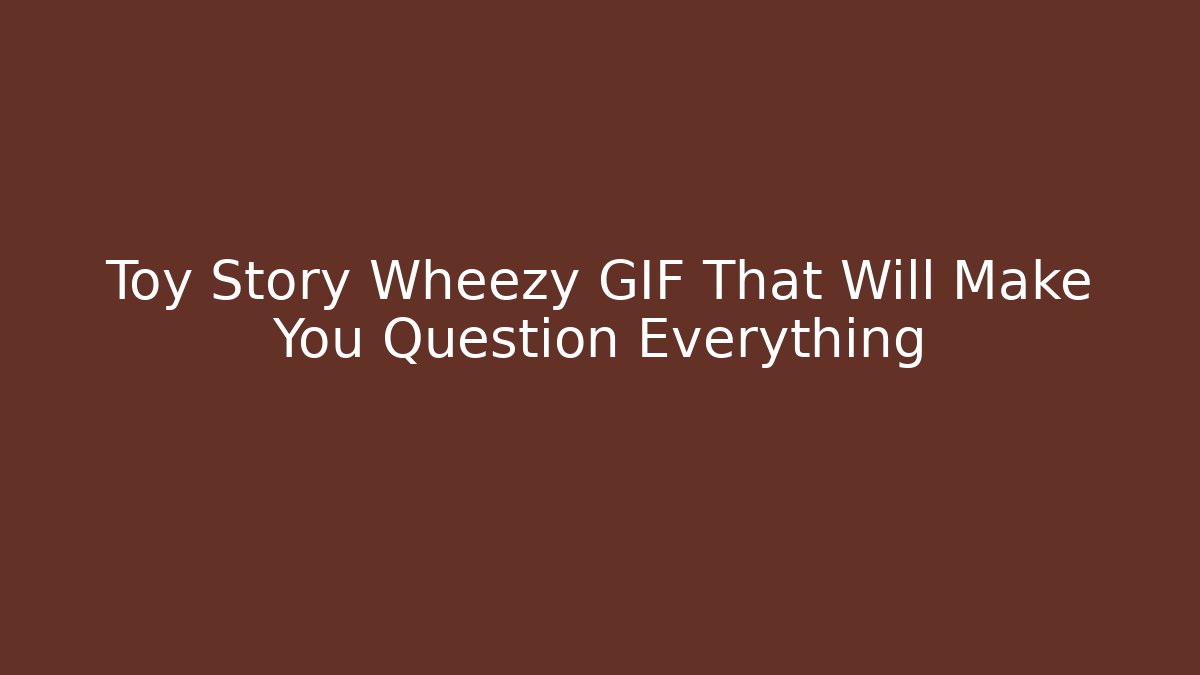 Toy Story Wheezy GIF That Will Make You Question Everything