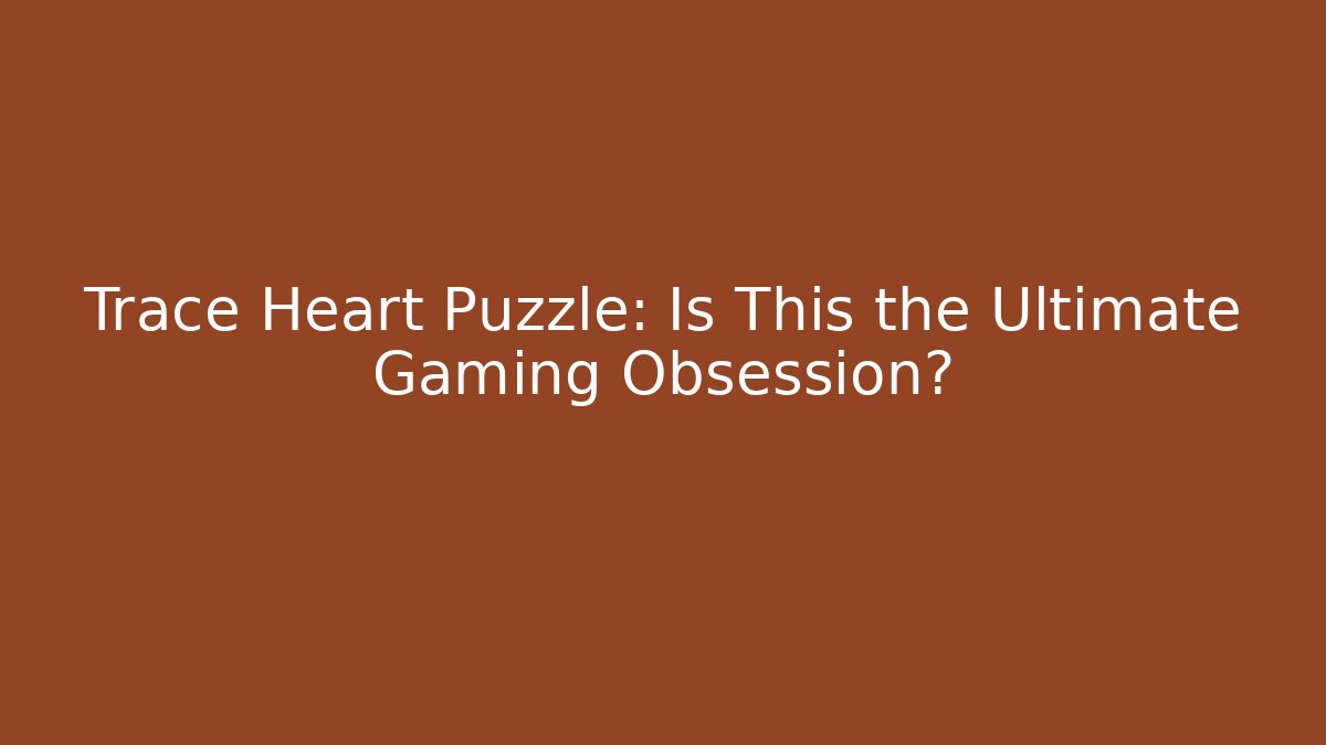 Trace Heart Puzzle: Is This the Ultimate Gaming Obsession? - Create More Assets