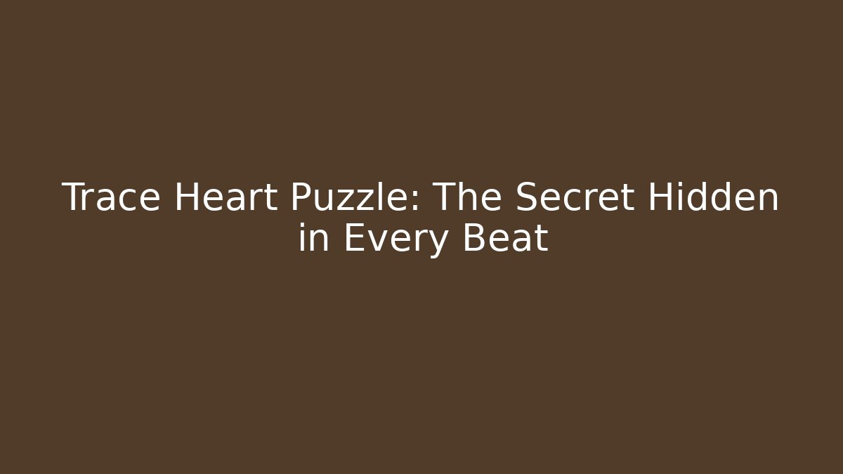 Trace Heart Puzzle: The Secret Hidden in Every Beat