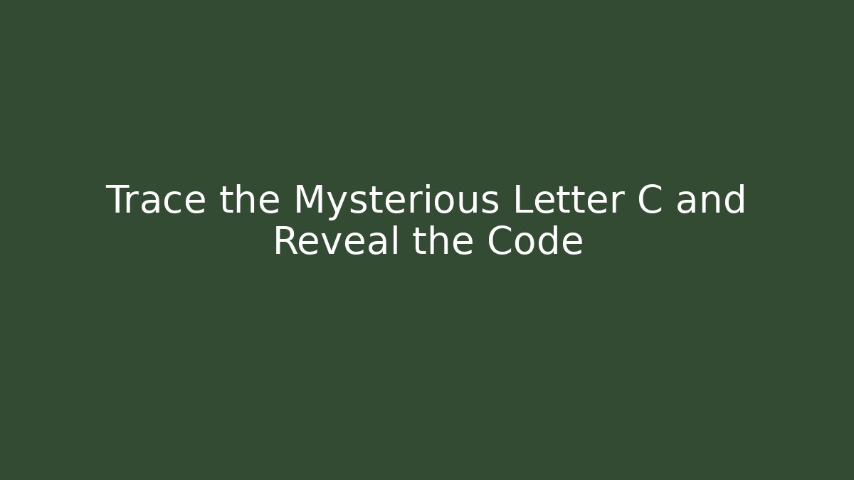 Trace the Mysterious Letter C and Reveal the Code