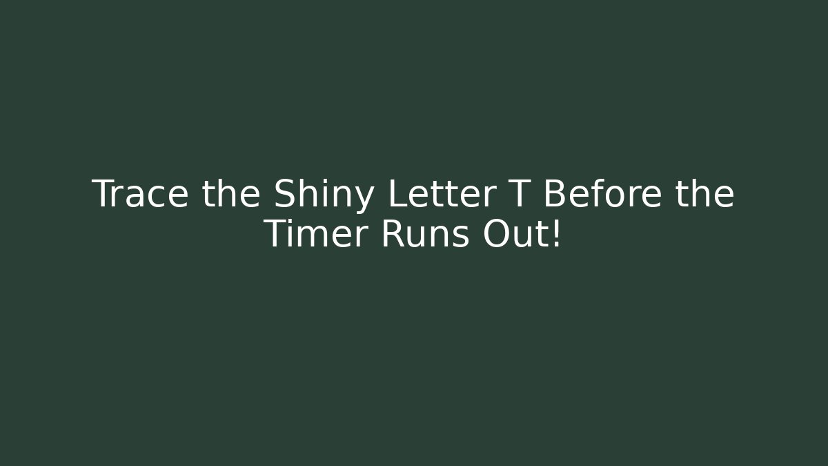 Trace the Shiny Letter T Before the Timer Runs Out! - Create More Assets