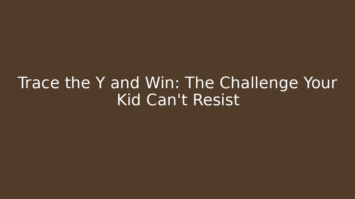 Trace the Y and Win: The Challenge Your Kid Can't Resist