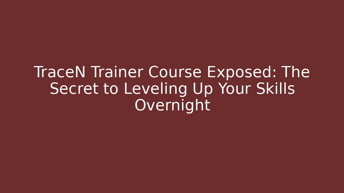 TraceN Trainer Course Exposed: The Secret to Leveling Up Your Skills Overnight