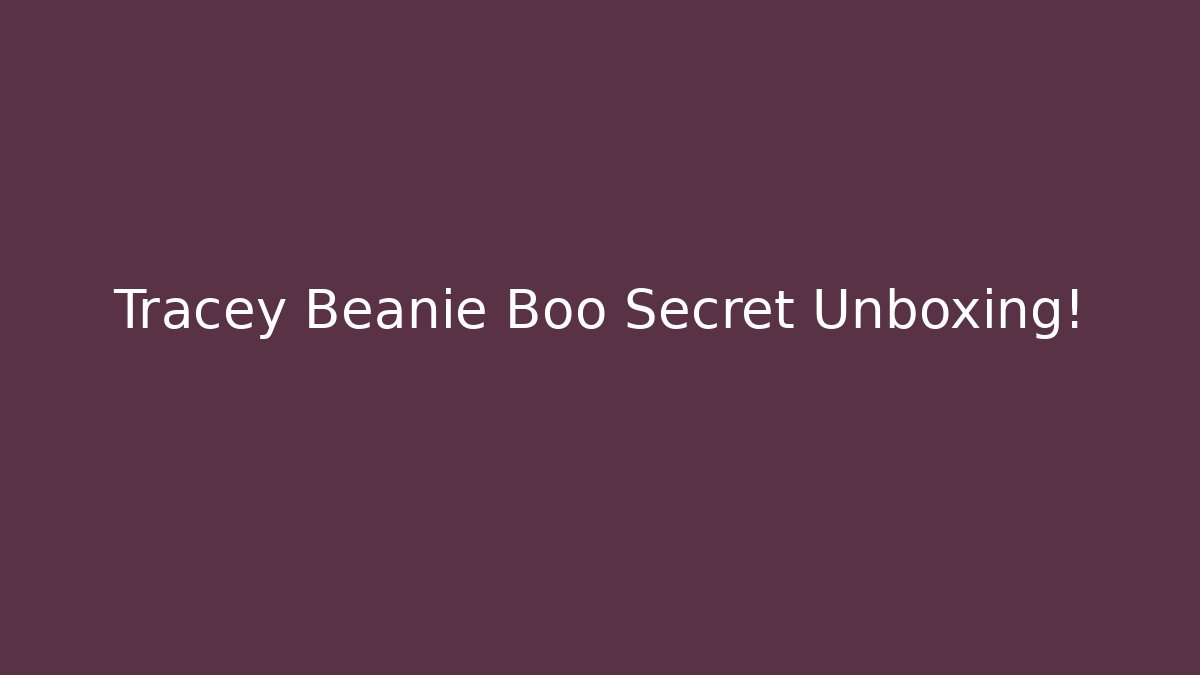 Tracey Beanie Boo Secret Unboxing!