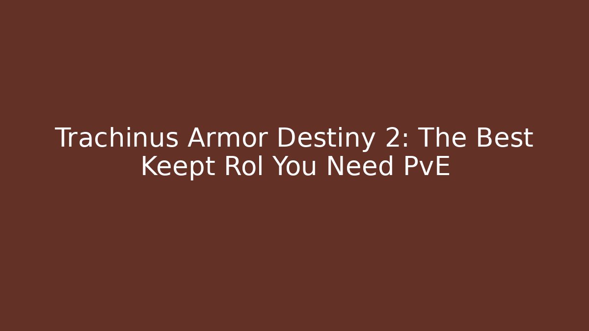 Trachinus Armor Destiny 2: The Best Keept Rol You Need PvE