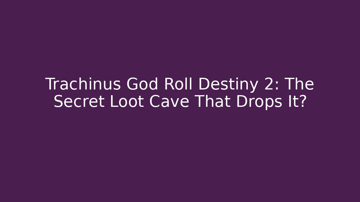 Trachinus God Roll Destiny 2: The Secret Loot Cave That Drops It?