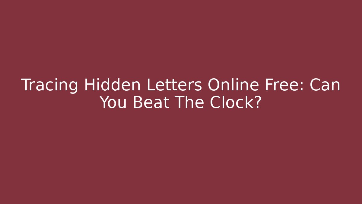 Tracing Hidden Letters Online Free: Can You Beat The Clock?