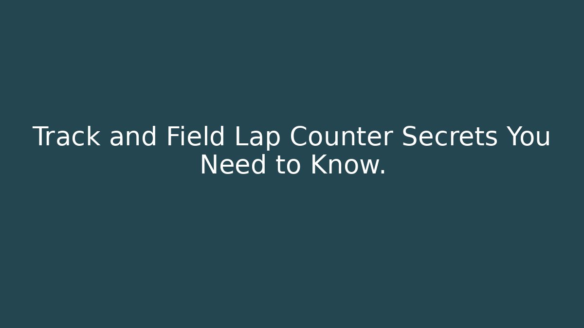 Track and Field Lap Counter Secrets You Need to Know.