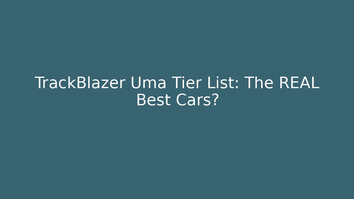 TrackBlazer Uma Tier List: The REAL Best Cars?