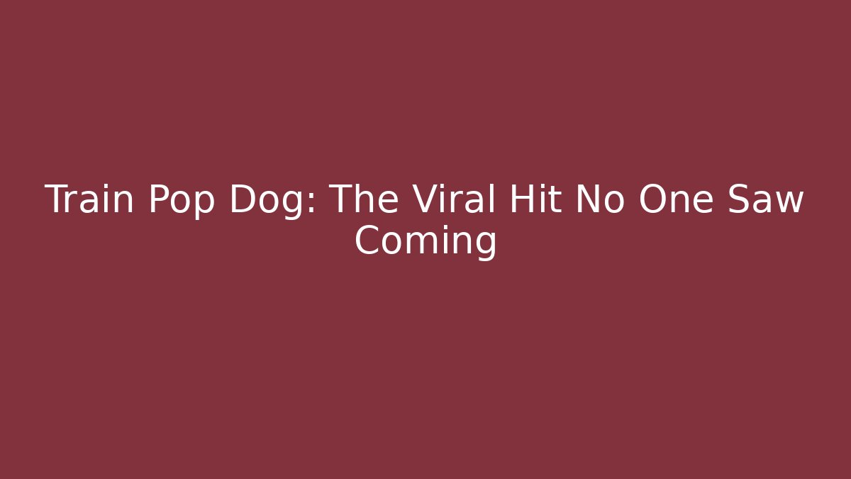 Train Pop Dog: The Viral Hit No One Saw Coming