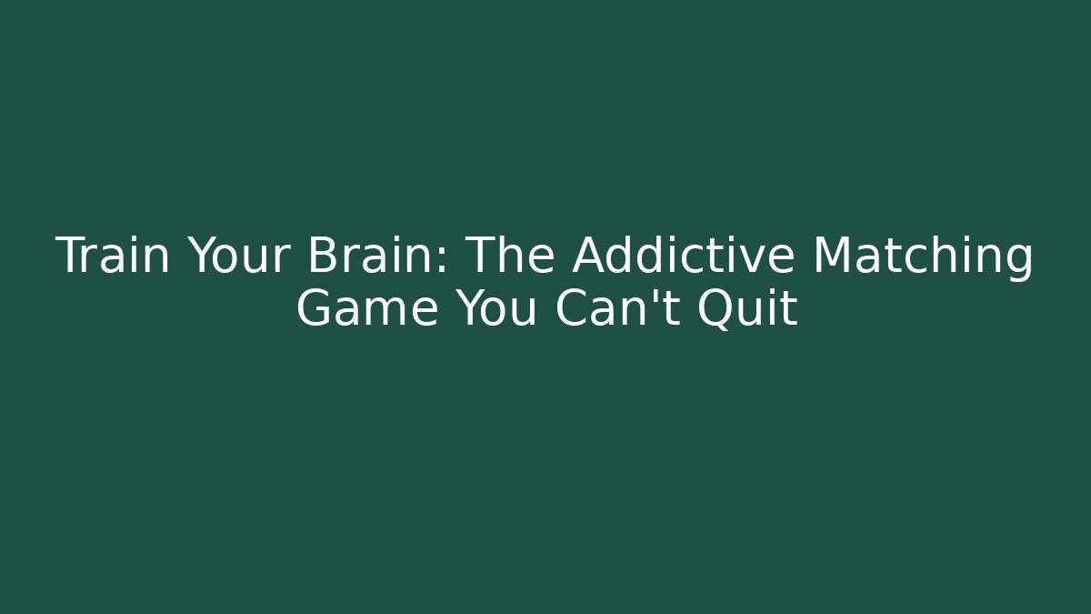 Train Your Brain: The Addictive Matching Game You Can't Quit