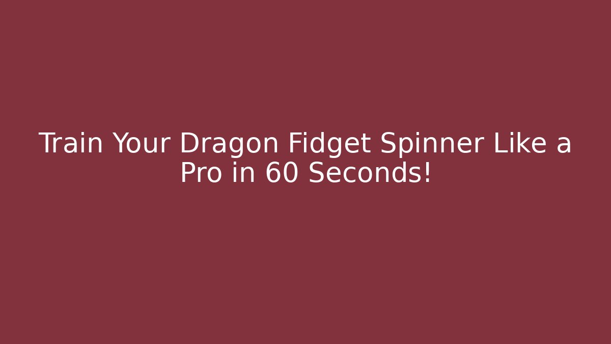 Train Your Dragon Fidget Spinner Like a Pro in 60 Seconds!
