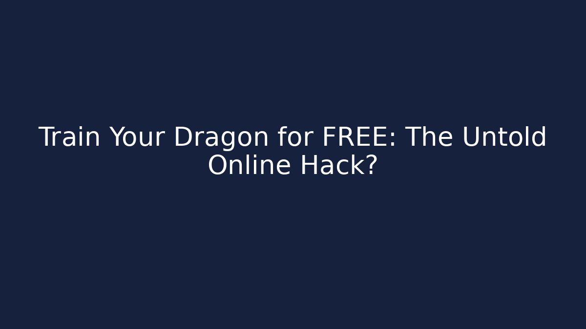 Train Your Dragon for FREE: The Untold Online Hack? - Create More Assets