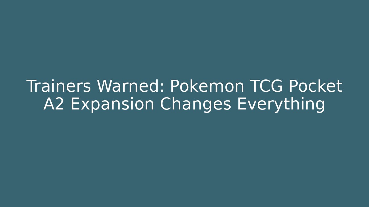 Trainers Warned: Pokemon TCG Pocket A2 Expansion Changes Everything