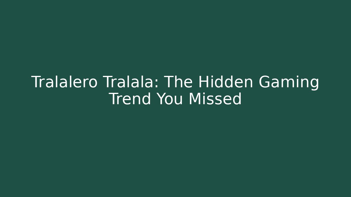 Tralalero Tralala: The Hidden Gaming Trend You Missed