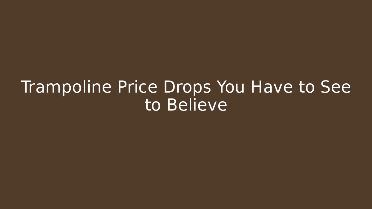 Trampoline Price Drops You Have to See to Believe