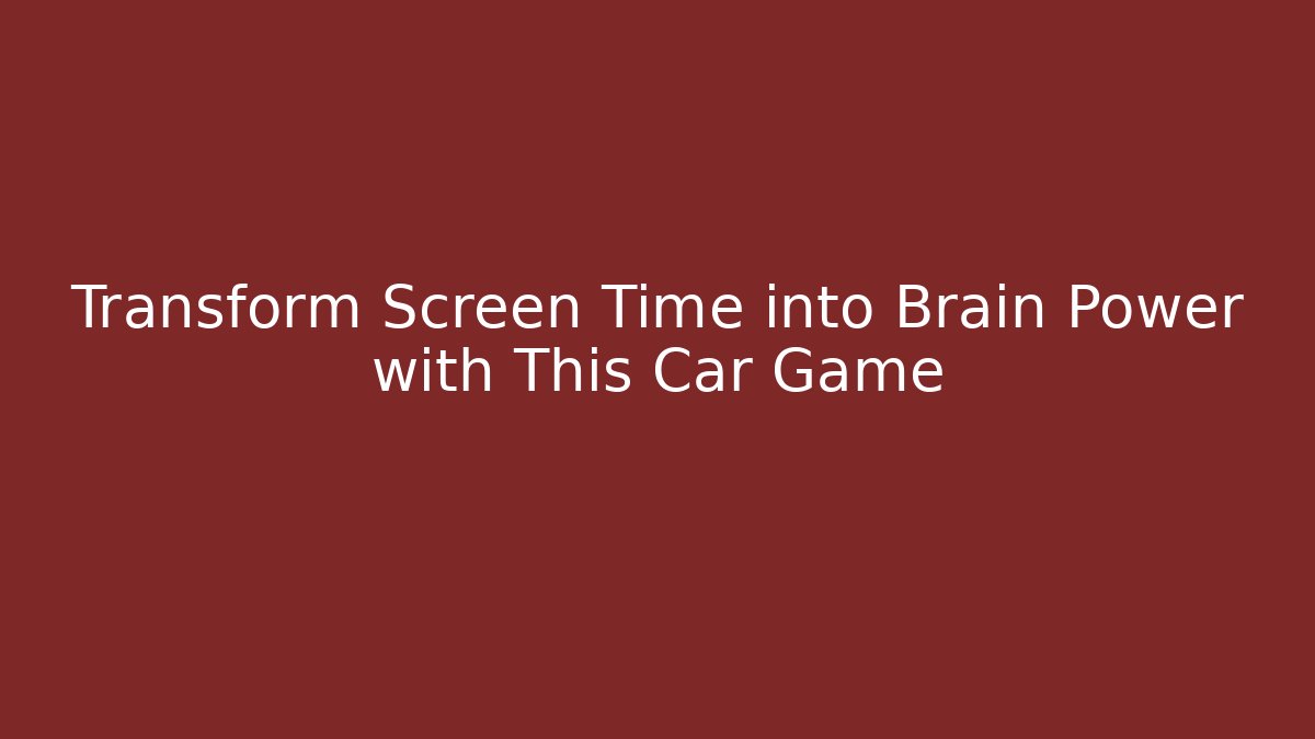 Transform Screen Time into Brain Power with This Car Game