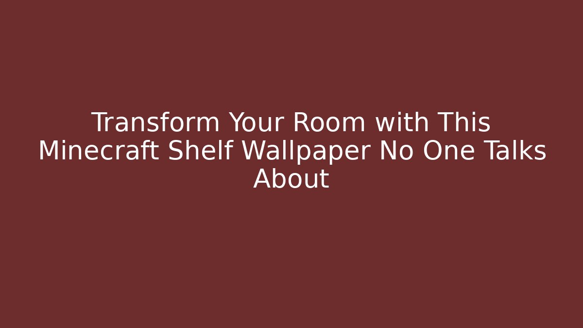 Transform Your Room with This Minecraft Shelf Wallpaper No One Talks About