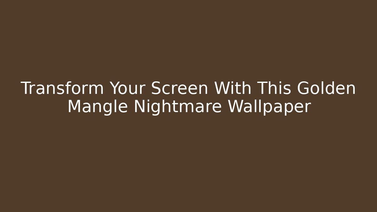 Transform Your Screen With This Golden Mangle Nightmare Wallpaper
