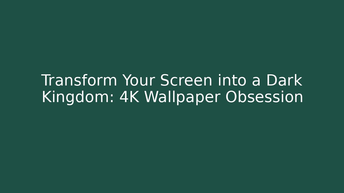 Transform Your Screen into a Dark Kingdom: 4K Wallpaper Obsession