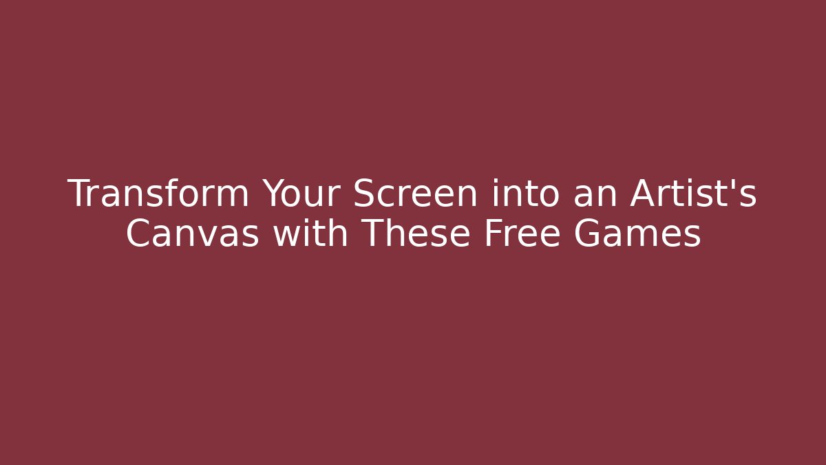 Transform Your Screen into an Artist's Canvas with These Free Games