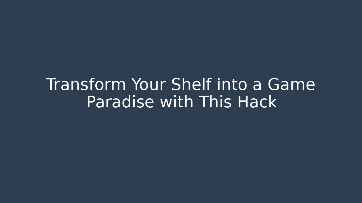 Transform Your Shelf into a Game Paradise with This Hack