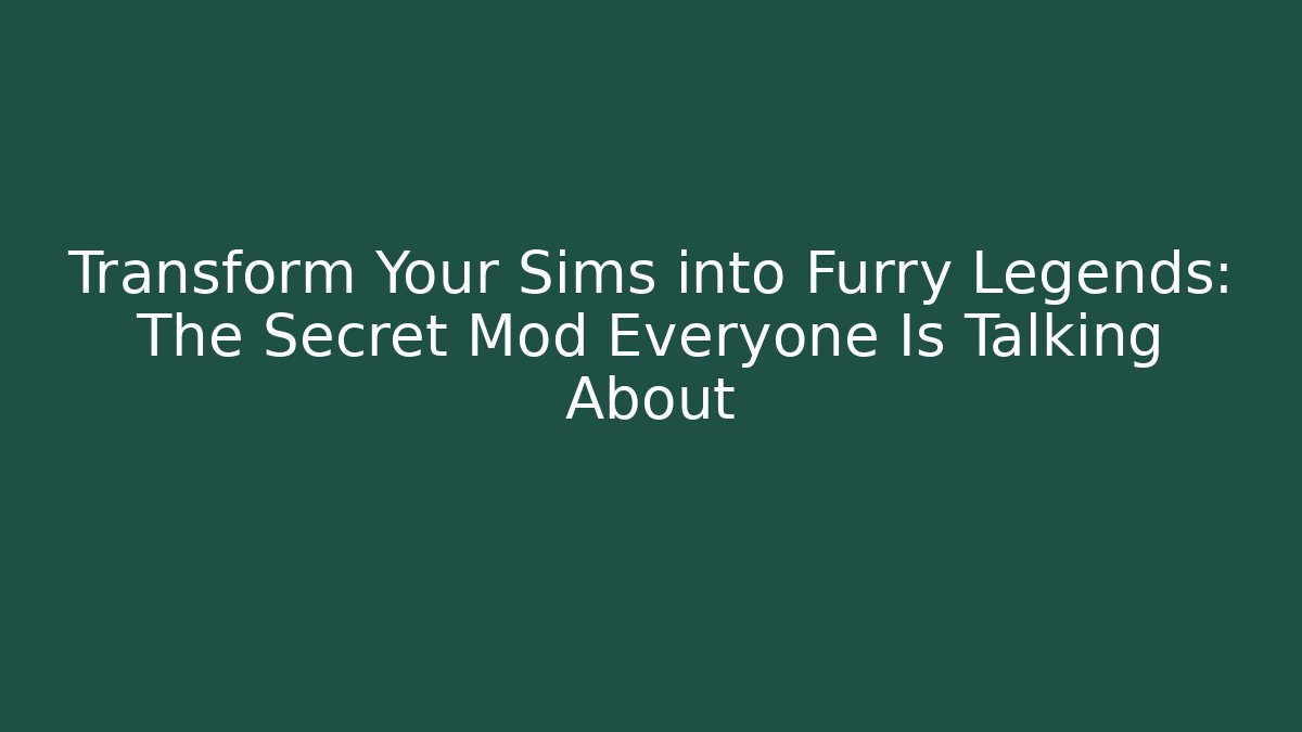 Transform Your Sims into Furry Legends: The Secret Mod Everyone Is Talking About